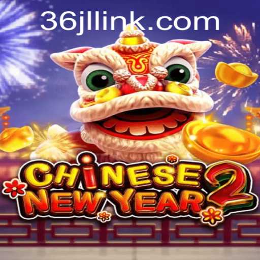 Discover the Exciting World of CHINESENEWYEAR2 with 36JL.COM
